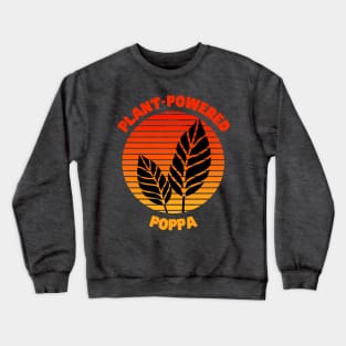 Plant Based Poppa - Father's Day Tee Crewneck Sweatshirt